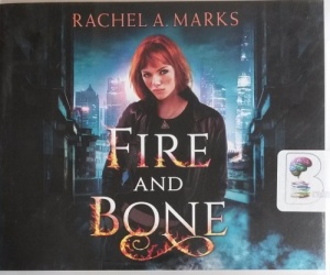 Fire and Bone written by Rachel A. Marks performed by Will Damron and Kate Rudd on CD (Unabridged)